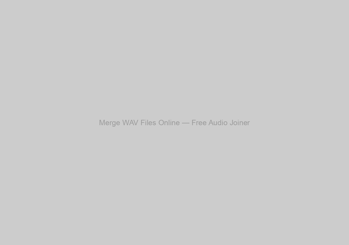 Merge WAV Files Online — Free Audio Joiner